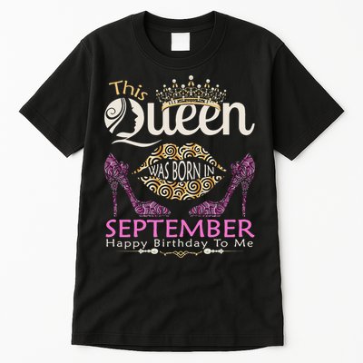 This QUEEN Was Born In September Queens Happy Birthday Tall T-Shirt