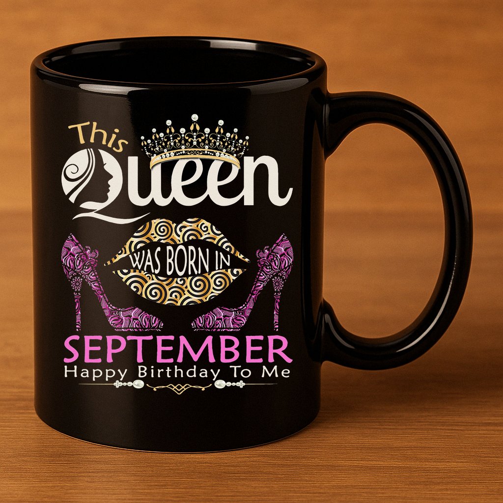 This QUEEN Was Born In September Queens Happy Birthday 11oz C Handle Ceramic Mug