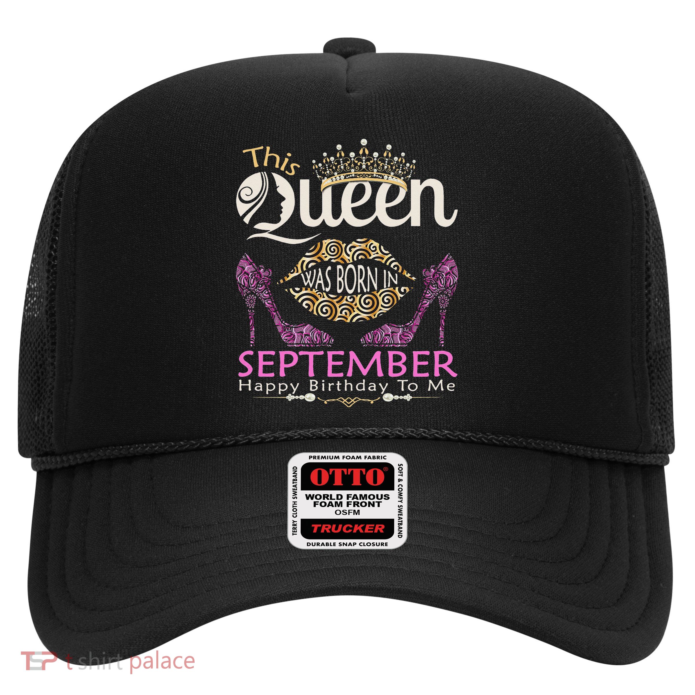 This QUEEN Was Born In September Queens Happy Birthday Trucker Hat