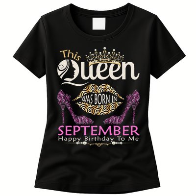 This QUEEN Was Born In September Queens Happy Birthday Womens T-Shirt