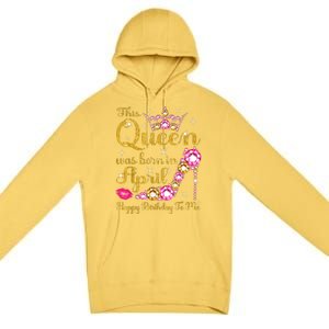 This Queen Was Born In April High Heel Happy Birthday Queen Premium Pullover Hoodie