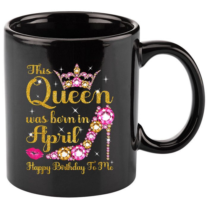 This Queen Was Born In April High Heel Happy Birthday Queen 11oz C Handle Ceramic Mug