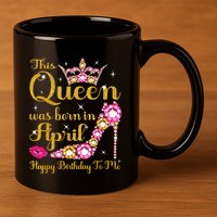 This Queen Was Born In April High Heel Happy Birthday Queen 11oz C Handle Ceramic Mug