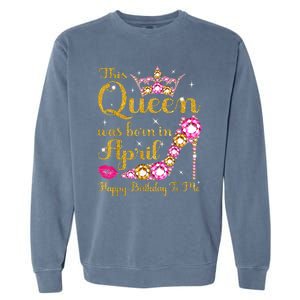 This Queen Was Born In April High Heel Happy Birthday Queen Garment-Dyed Sweatshirt