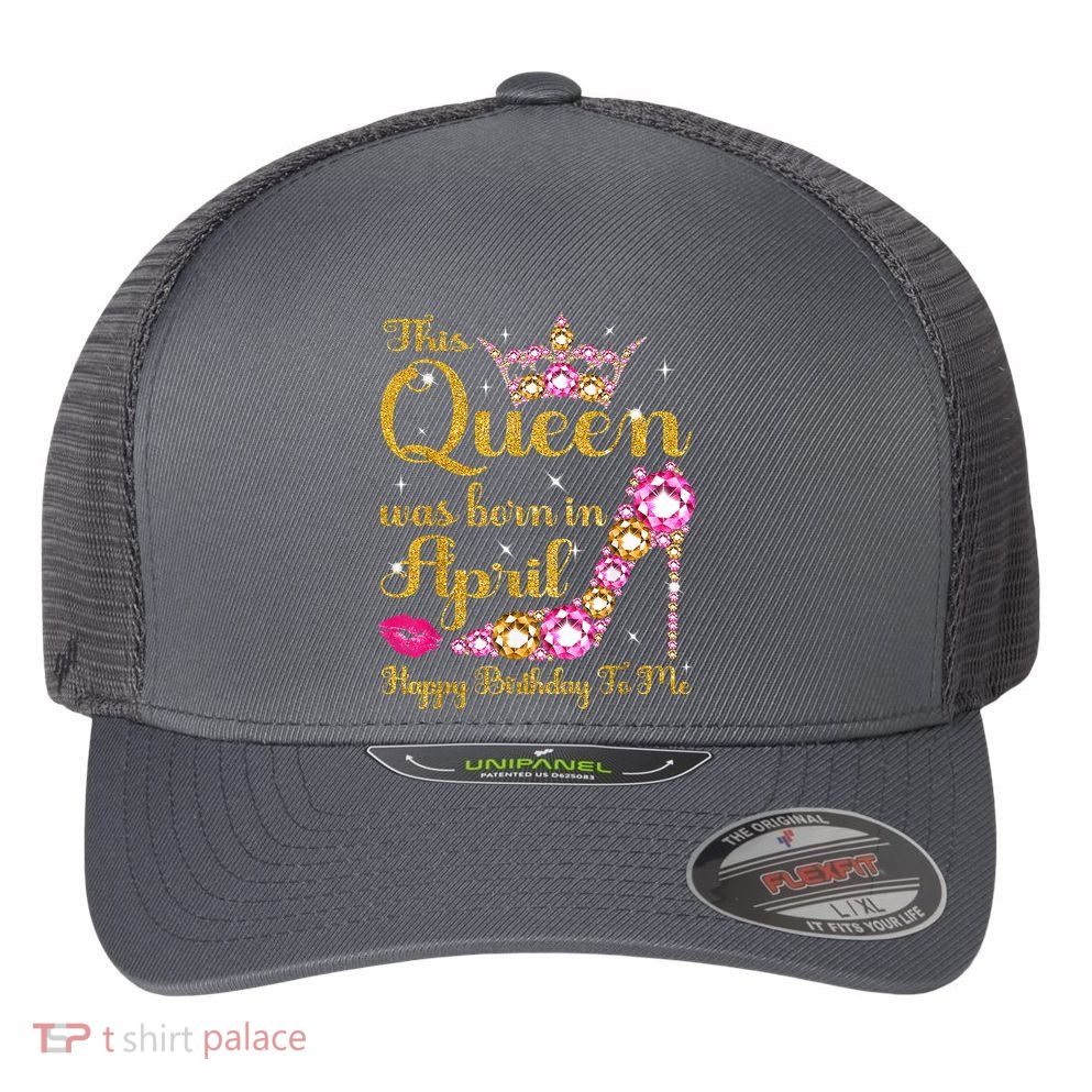 This Queen Was Born In April High Heel Happy Birthday Queen Flexfit Unipanel Trucker Cap