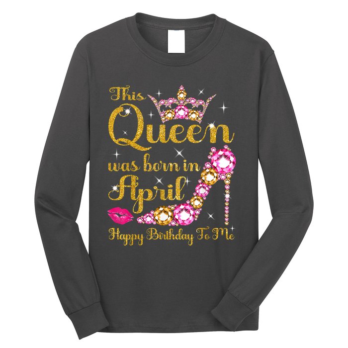 This Queen Was Born In April High Heel Happy Birthday Queen Long Sleeve Shirt