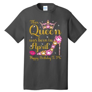 This Queen Was Born In April High Heel Happy Birthday Queen Tall T-Shirt