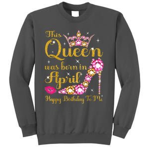 This Queen Was Born In April High Heel Happy Birthday Queen Tall Sweatshirt