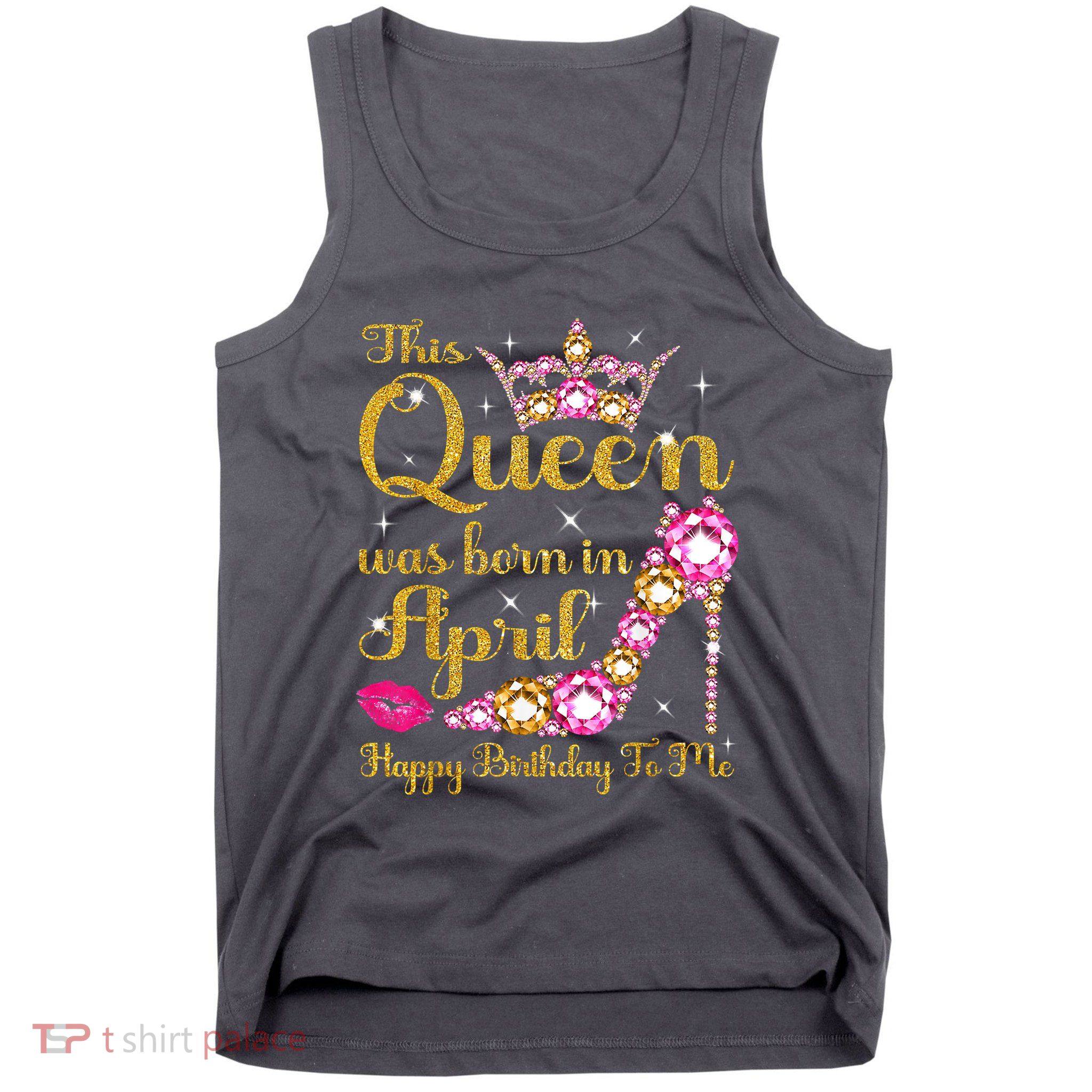 This Queen Was Born In April High Heel Happy Birthday Queen Tank Top