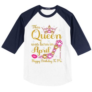 This Queen Was Born In April High Heel Happy Birthday Queen Baseball Sleeve Shirt