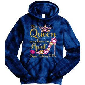 This Queen Was Born In April High Heel Happy Birthday Queen Tie Dye Hoodie