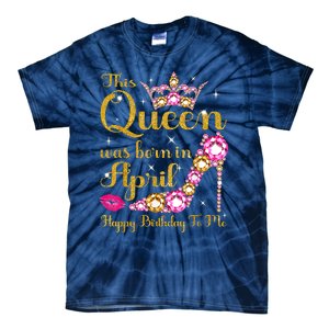 This Queen Was Born In April High Heel Happy Birthday Queen Tie-Dye T-Shirt