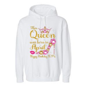 This Queen Was Born In April High Heel Happy Birthday Queen Garment-Dyed Fleece Hoodie