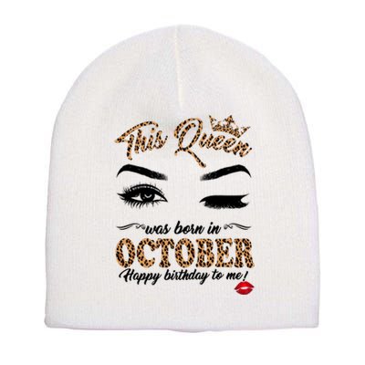 This Queen Was Born In October Happy Birthday To Me October Birthday Short Acrylic Beanie