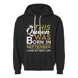 This Queen Was Born In September Living My Best Birthday Gift Garment-Dyed Fleece Hoodie