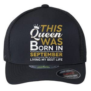 This Queen Was Born In September Living My Best Birthday Gift Flexfit Unipanel Trucker Cap