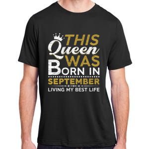 This Queen Was Born In September Living My Best Birthday Gift Adult ChromaSoft Performance T-Shirt