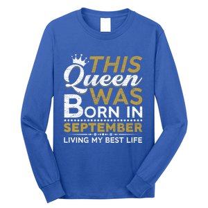 This Queen Was Born In September Living My Best Birthday Gift Long Sleeve Shirt