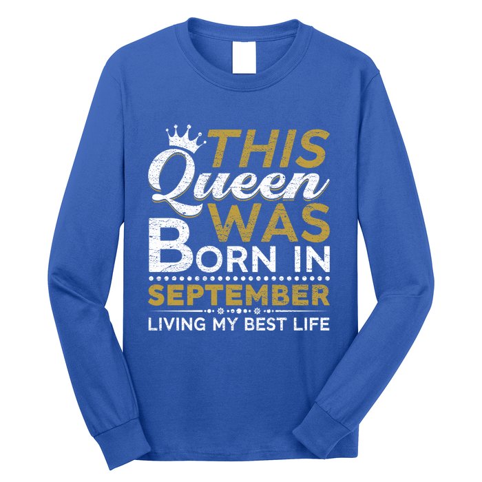 This Queen Was Born In September Living My Best Birthday Gift Long Sleeve Shirt