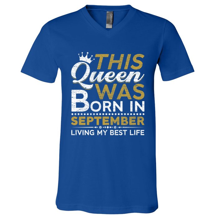 This Queen Was Born In September Living My Best Birthday Gift V-Neck T-Shirt