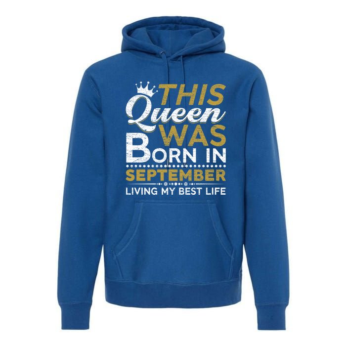 This Queen Was Born In September Living My Best Birthday Gift Premium Hoodie