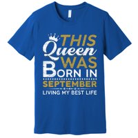 This Queen Was Born In September Living My Best Birthday Gift Premium T-Shirt