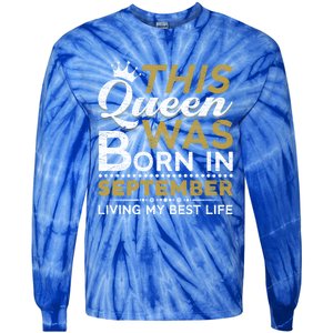 This Queen Was Born In September Living My Best Birthday Gift Tie-Dye Long Sleeve Shirt