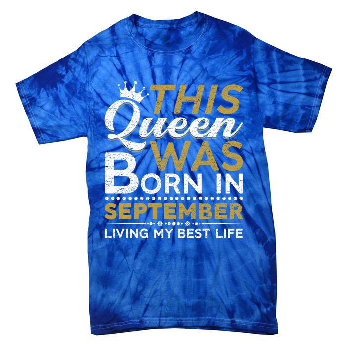 This Queen Was Born In September Living My Best Birthday Gift Tie-Dye T-Shirt