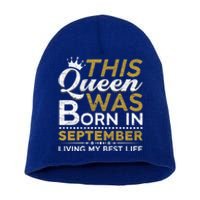 This Queen Was Born In September Living My Best Birthday Gift Short Acrylic Beanie