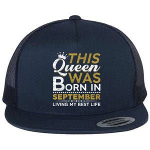 This Queen Was Born In September Living My Best Birthday Gift Flat Bill Trucker Hat