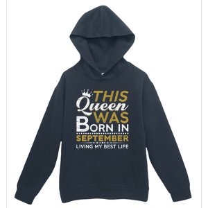 This Queen Was Born In September Living My Best Birthday Gift Urban Pullover Hoodie