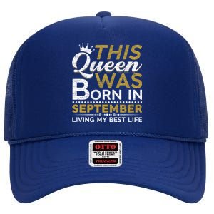 This Queen Was Born In September Living My Best Birthday Gift High Crown Mesh Back Trucker Hat