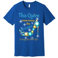 This Queen Was Born In September Gift Funny Gift Premium T-Shirt