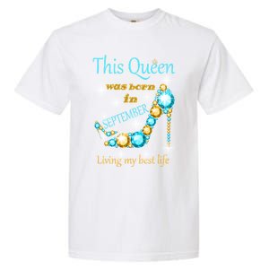 This Queen Was Born In September Gift Funny Gift Garment-Dyed Heavyweight T-Shirt