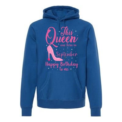 This Queen Was Born In September Born September Gift Premium Hoodie