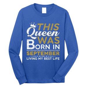 This Queen Was Born In September Living My Best Birthday Meaningful Gift Long Sleeve Shirt