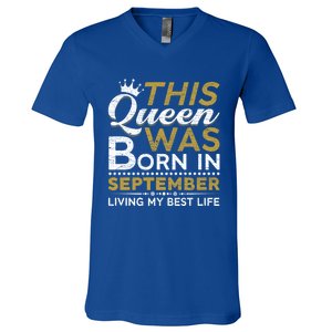 This Queen Was Born In September Living My Best Birthday Meaningful Gift V-Neck T-Shirt