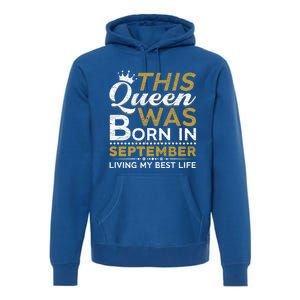 This Queen Was Born In September Living My Best Birthday Meaningful Gift Premium Hoodie