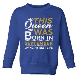 This Queen Was Born In September Living My Best Birthday Meaningful Gift Toddler Sweatshirt