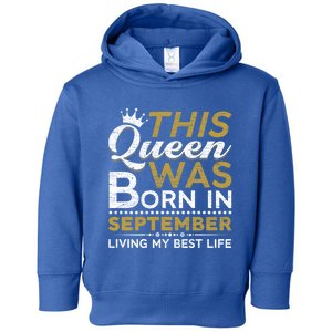 This Queen Was Born In September Living My Best Birthday Meaningful Gift Toddler Hoodie