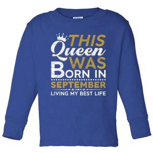 This Queen Was Born In September Living My Best Birthday Meaningful Gift Toddler Long Sleeve Shirt