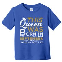 This Queen Was Born In September Living My Best Birthday Meaningful Gift Toddler T-Shirt