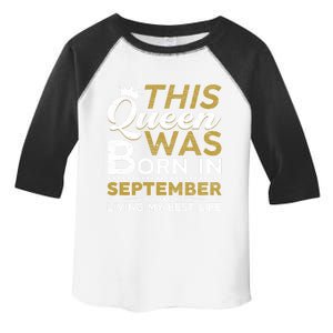 This Queen Was Born In September Living My Best Birthday Meaningful Gift Toddler Fine Jersey T-Shirt