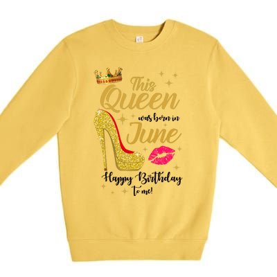 This Queen Was Born In June Happy Birthday To Me Premium Crewneck Sweatshirt