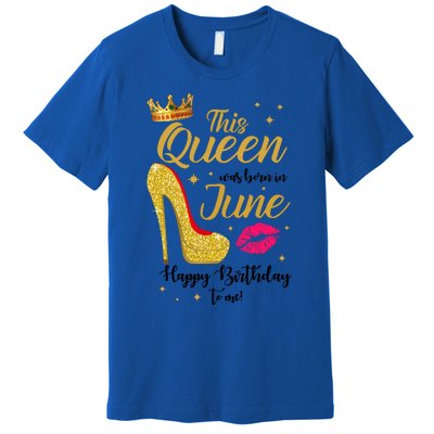 This Queen Was Born In June Happy Birthday To Me Premium T-Shirt