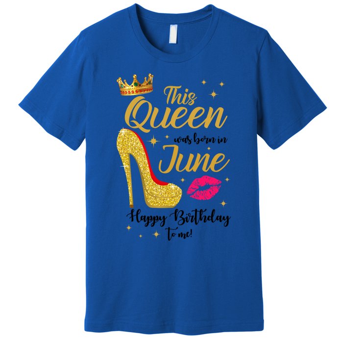 This Queen Was Born In June Happy Birthday To Me Premium T-Shirt