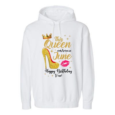 This Queen Was Born In June Happy Birthday To Me Garment-Dyed Fleece Hoodie