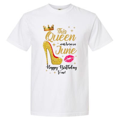 This Queen Was Born In June Happy Birthday To Me Garment-Dyed Heavyweight T-Shirt