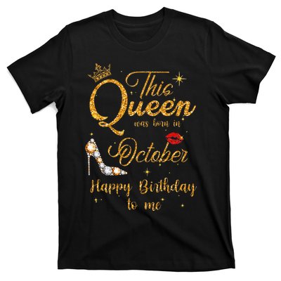 This Queen Was Born In October Happy Birthday To Me T-Shirt