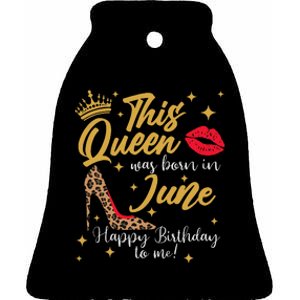 This Queen Was Born In June Happy Birthday To Me Ceramic Bell Ornament